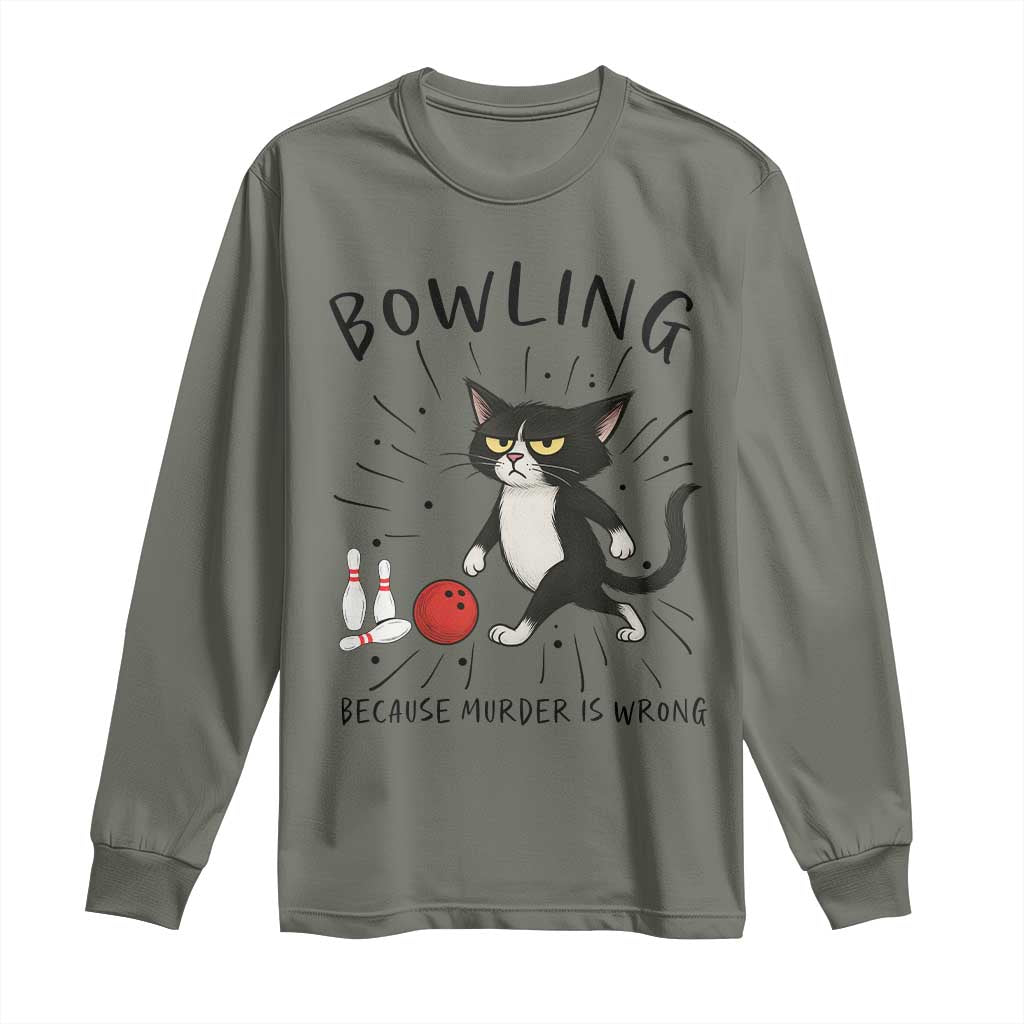 Bowling Because Murder Is Wrong Long Sleeve Shirt Funny Cat Lovers Gift TS12 Military Green Print Your Wear