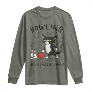 Bowling Because Murder Is Wrong Long Sleeve Shirt Funny Cat Lovers Gift TS12 Military Green Print Your Wear