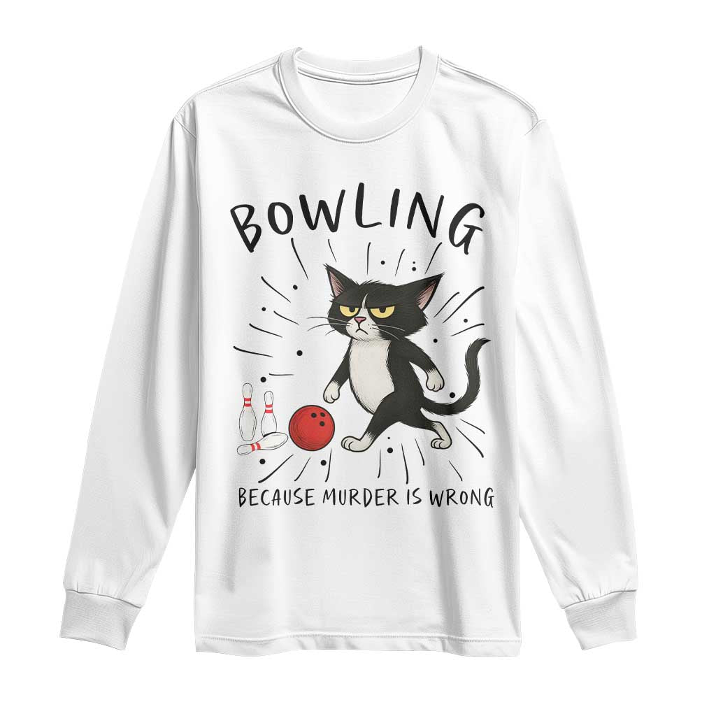 Bowling Because Murder Is Wrong Long Sleeve Shirt Funny Cat Lovers Gift TS12 White Print Your Wear