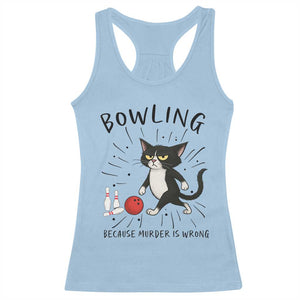 Bowling Because Murder Is Wrong Racerback Tank Top Funny Cat Lovers Gift - Print Your Wear