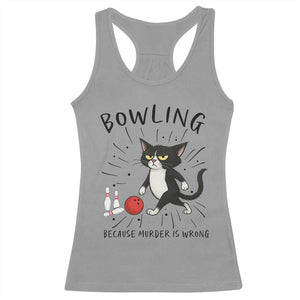 Bowling Because Murder Is Wrong Racerback Tank Top Funny Cat Lovers Gift - Print Your Wear