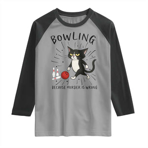 Bowling Because Murder Is Wrong Raglan Shirt Funny Cat Lovers Gift TS12 Sport Gray Black Print Your Wear
