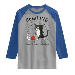 Bowling Because Murder Is Wrong Raglan Shirt Funny Cat Lovers Gift TS12 Sport Gray Royal Print Your Wear