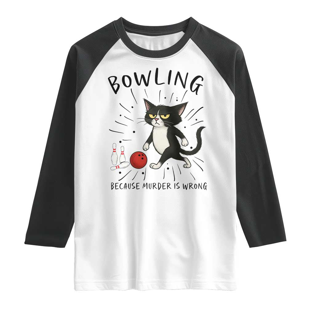 Bowling Because Murder Is Wrong Raglan Shirt Funny Cat Lovers Gift TS12 White Black Print Your Wear