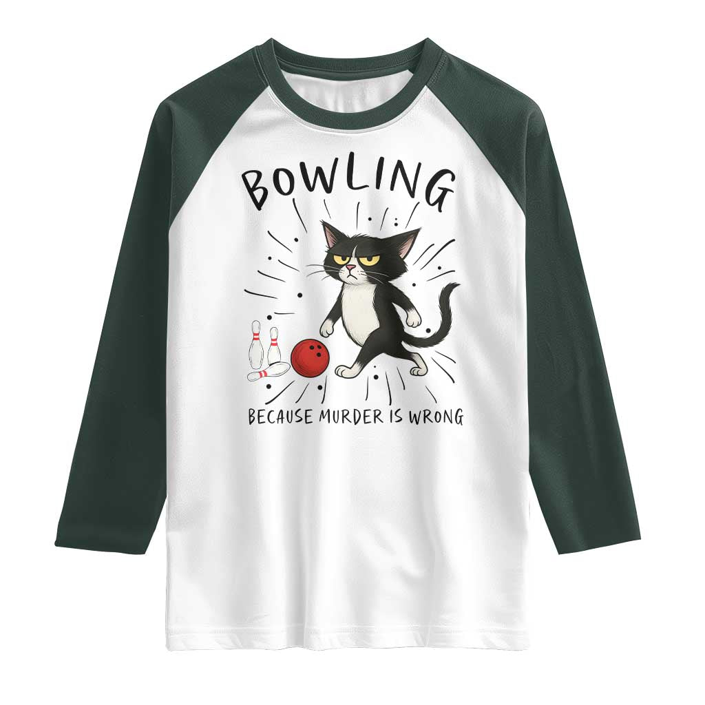Bowling Because Murder Is Wrong Raglan Shirt Funny Cat Lovers Gift TS12 White Dark Forest Green Print Your Wear