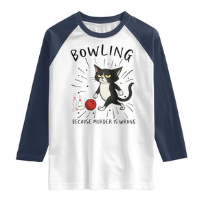 Bowling Because Murder Is Wrong Raglan Shirt Funny Cat Lovers Gift TS12 White Navy Print Your Wear