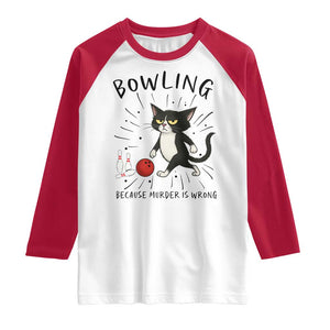 Bowling Because Murder Is Wrong Raglan Shirt Funny Cat Lovers Gift TS12 White Red Print Your Wear