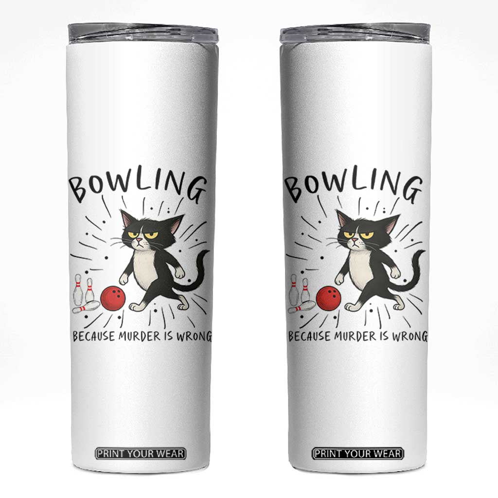 Bowling Because Murder Is Wrong Skinny Tumbler Funny Cat Lovers Gift TS12 White Print Your Wear