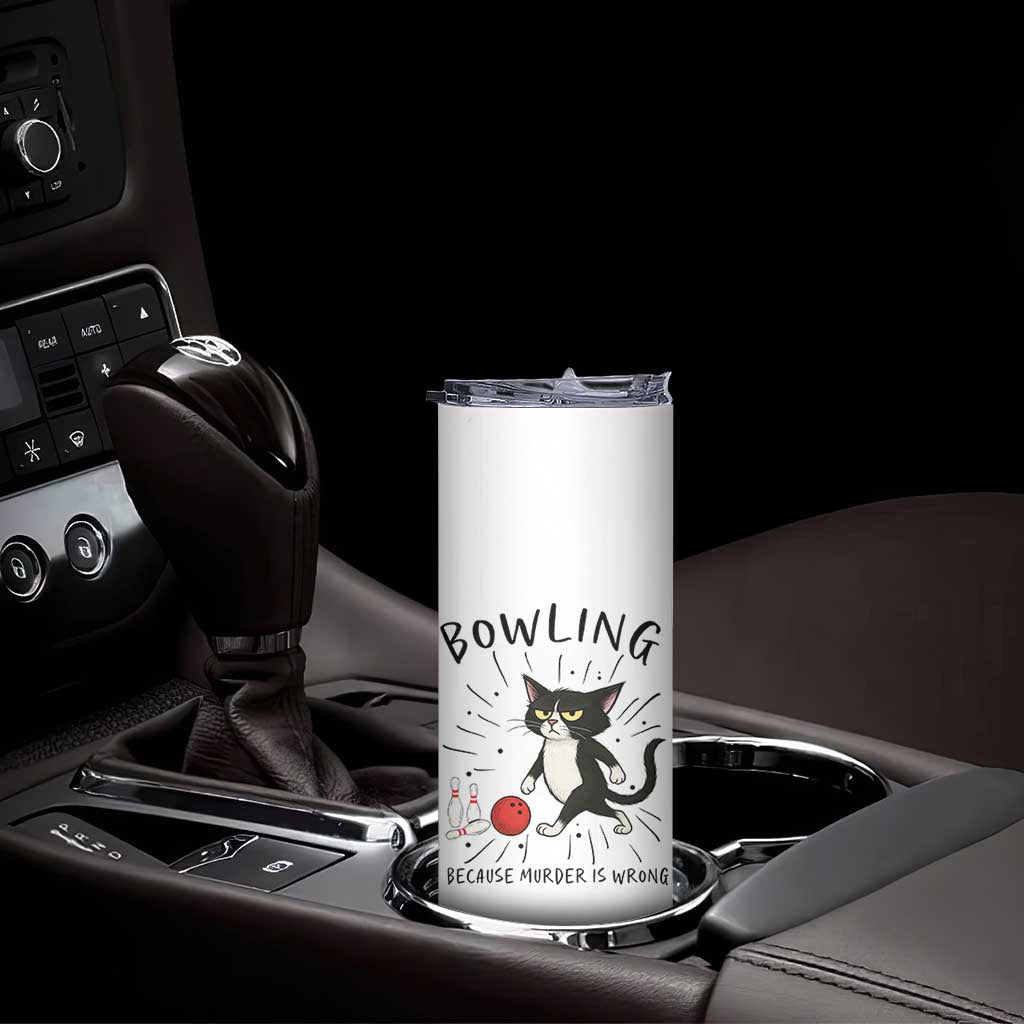 Bowling Because Murder Is Wrong Skinny Tumbler Funny Cat Lovers Gift TS12 Print Your Wear