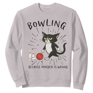 Bowling Because Murder Is Wrong Sweatshirt Funny Cat Lovers Gift - Print Your Wear