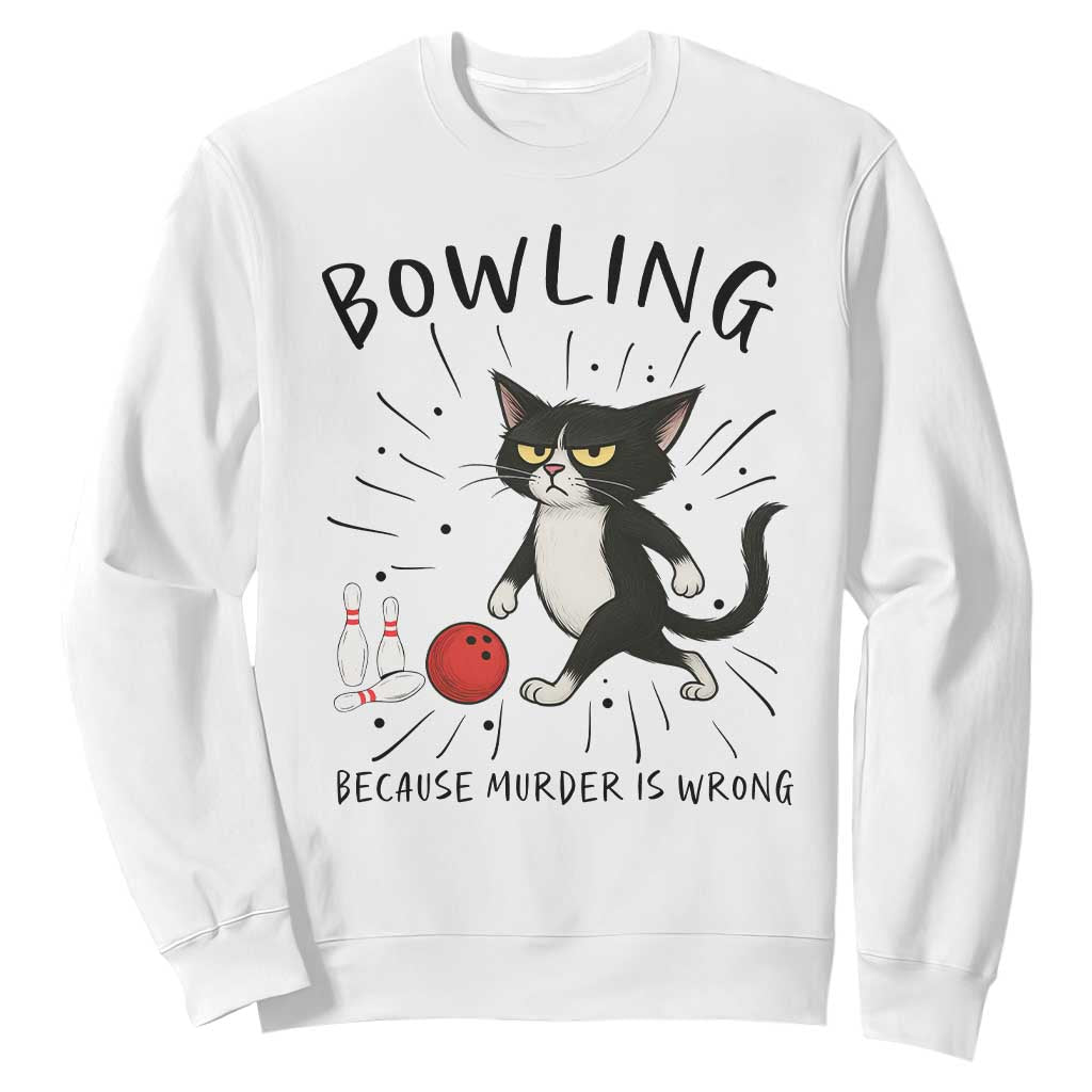 Bowling Because Murder Is Wrong Sweatshirt Funny Cat Lovers Gift TS12 White Print Your Wear