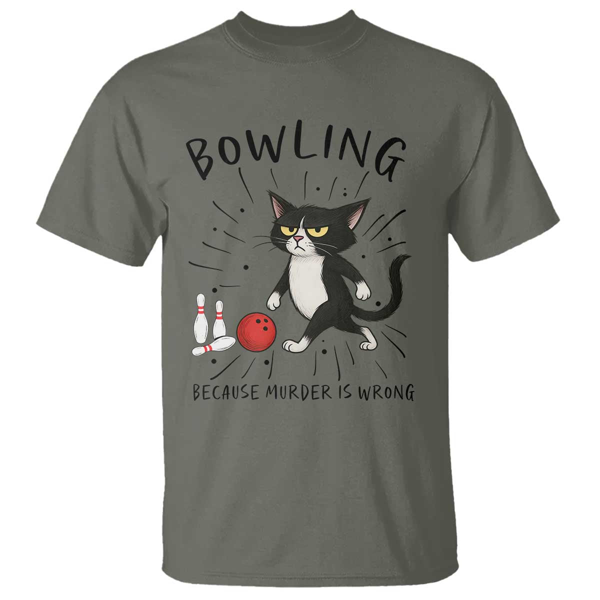 Bowling Because Murder Is Wrong T Shirt Funny Cat Lovers Gift TS12 Military Green Print Your Wear