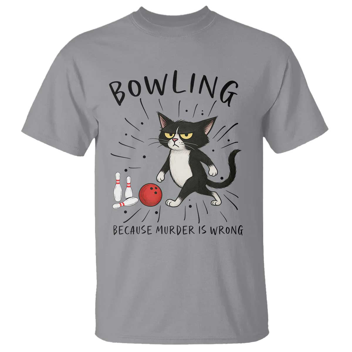 Bowling Because Murder Is Wrong T Shirt Funny Cat Lovers Gift TS12 Sport Gray Print Your Wear