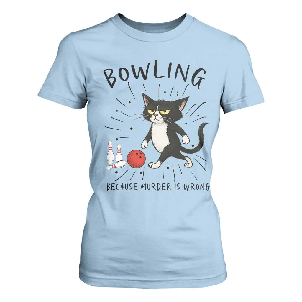Bowling Because Murder Is Wrong T Shirt For Women Funny Cat Lovers Gift TS12 Light Blue Print Your Wear