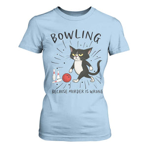 Bowling Because Murder Is Wrong T Shirt For Women Funny Cat Lovers Gift TS12 Light Blue Print Your Wear