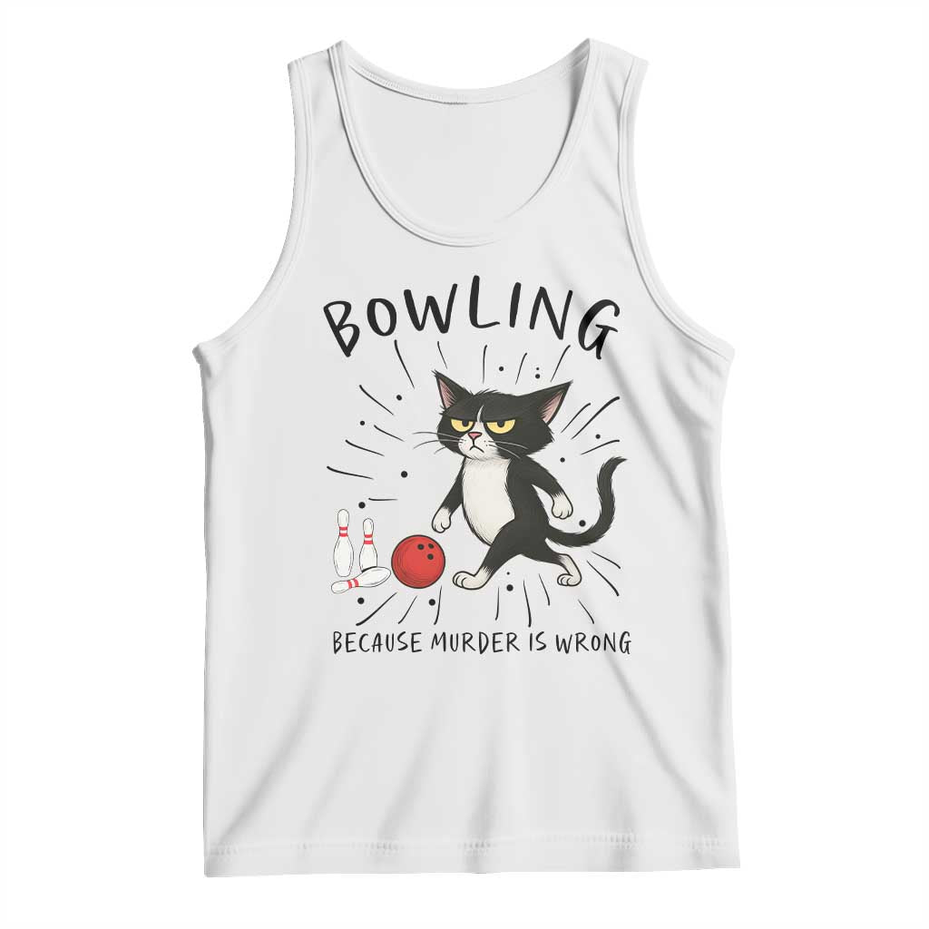 Bowling Because Murder Is Wrong Tank Top Funny Cat Lovers Gift TS12 White Print Your Wear