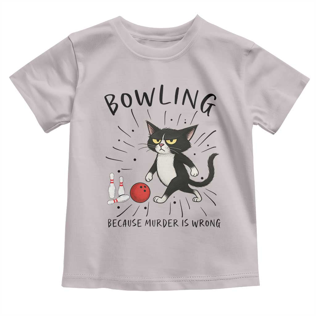 Bowling Because Murder Is Wrong Toddler T Shirt Funny Cat Lovers Gift TS12 Ice Gray Print Your Wear