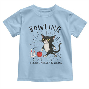 Bowling Because Murder Is Wrong Toddler T Shirt Funny Cat Lovers Gift TS12 Light Blue Print Your Wear