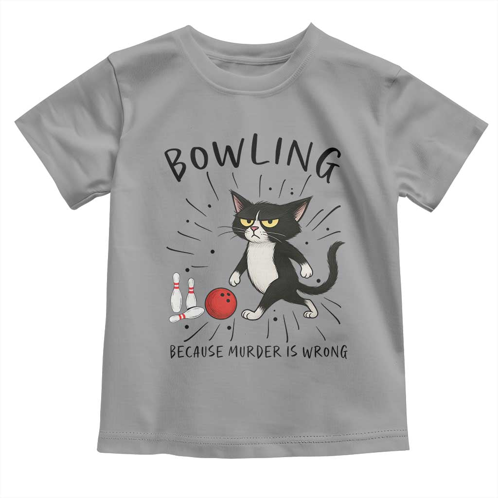 Bowling Because Murder Is Wrong Toddler T Shirt Funny Cat Lovers Gift TS12 Sport Gray Print Your Wear