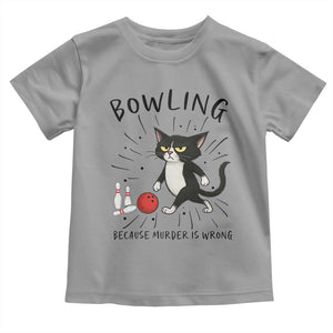 Bowling Because Murder Is Wrong Toddler T Shirt Funny Cat Lovers Gift TS12 Sport Gray Print Your Wear