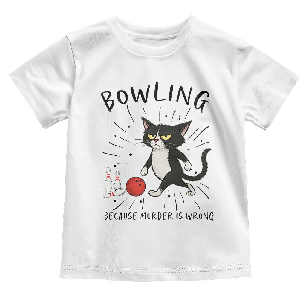 Bowling Because Murder Is Wrong Toddler T Shirt Funny Cat Lovers Gift TS12 White Print Your Wear