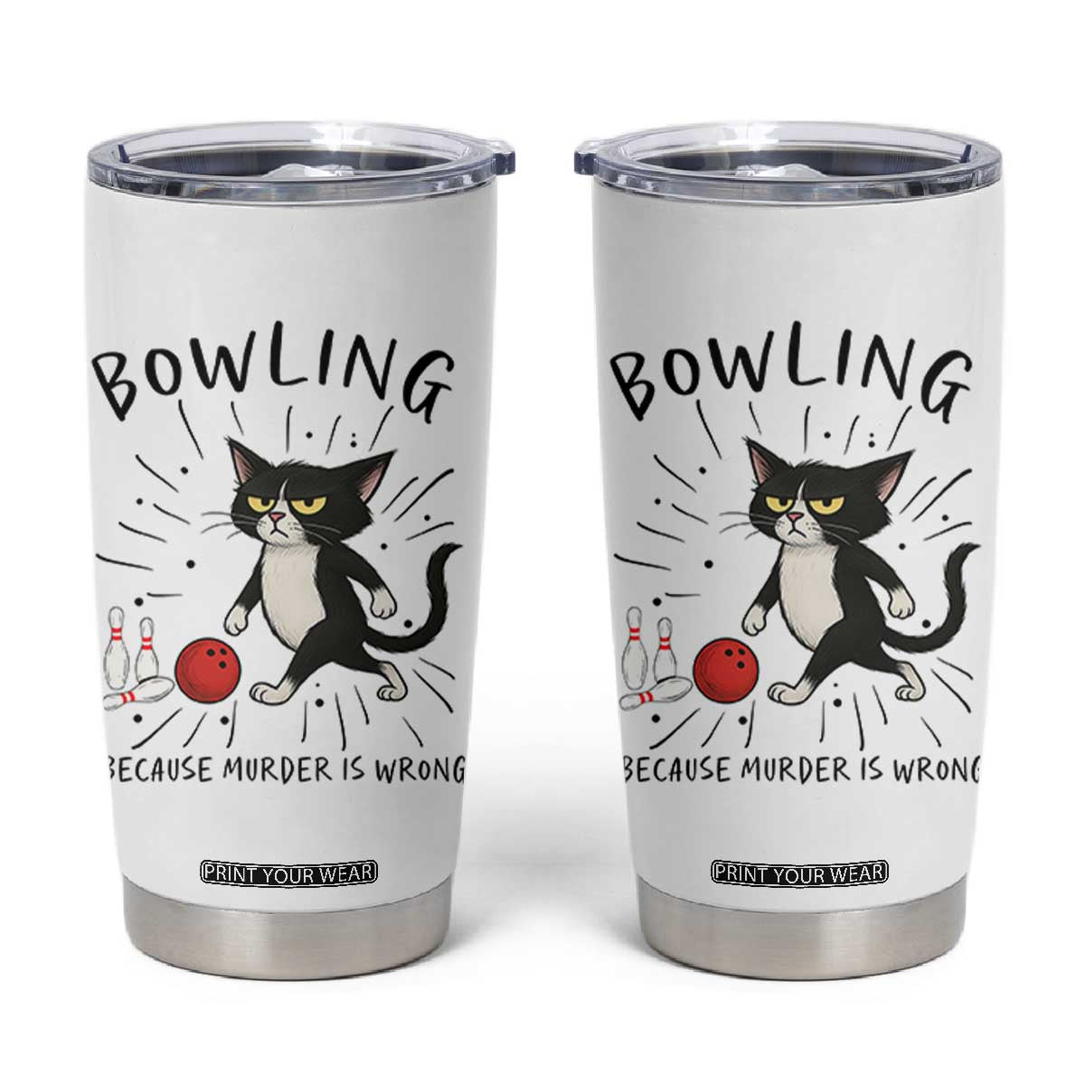 Bowling Because Murder Is Wrong Tumbler Cup Funny Cat Lovers Gift TS12 White Print Your Wear