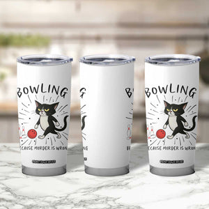 Bowling Because Murder Is Wrong Tumbler Cup Funny Cat Lovers Gift TS12 Print Your Wear