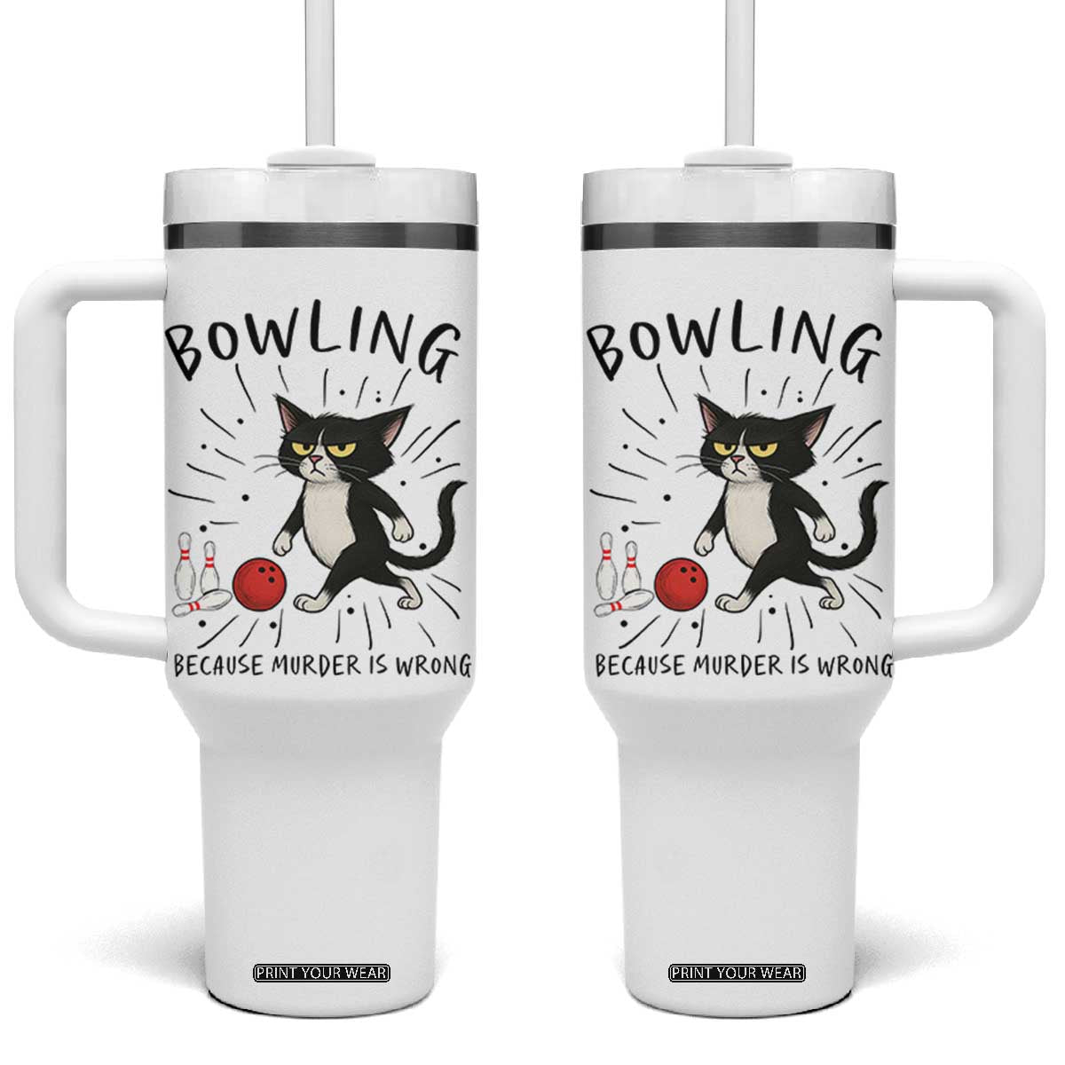 Bowling Because Murder Is Wrong Tumbler With Handle Funny Cat Lovers Gift TS12 One Size: 40 oz White Print Your Wear