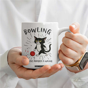 Bowling Because Murder Is Wrong Coffee Mug Funny Cat Lovers Gift TS12 Print Your Wear