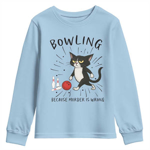 Bowling Because Murder Is Wrong Youth Sweatshirt Funny Cat Lovers Gift TS12 Light Blue Print Your Wear