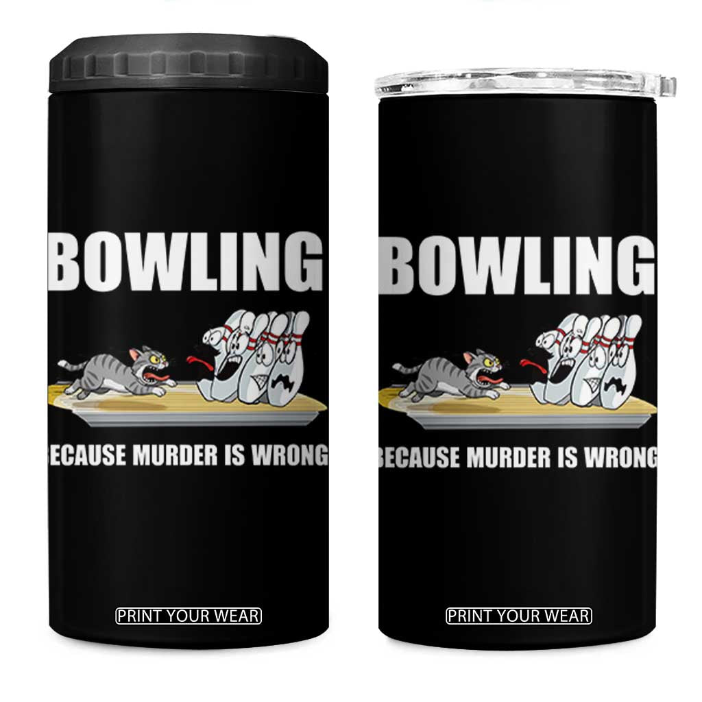 Funny Cat 4 in 1 Can Cooler Tumbler Bowling Because Murder Is Wrong Gift TS12 One Size: 16 oz Black Print Your Wear