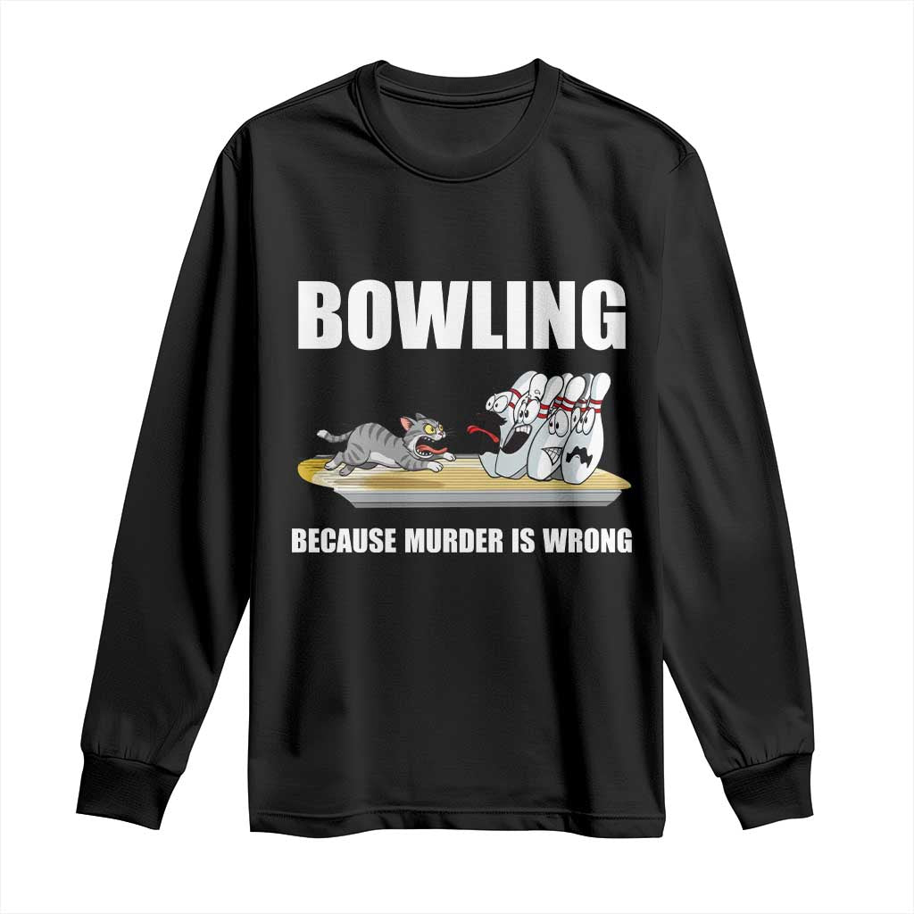 Funny Cat Long Sleeve Shirt Bowling Because Murder Is Wrong Gift TS12 Black Print Your Wear