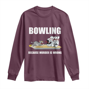 Funny Cat Long Sleeve Shirt Bowling Because Murder Is Wrong Gift TS12 Maroon Print Your Wear