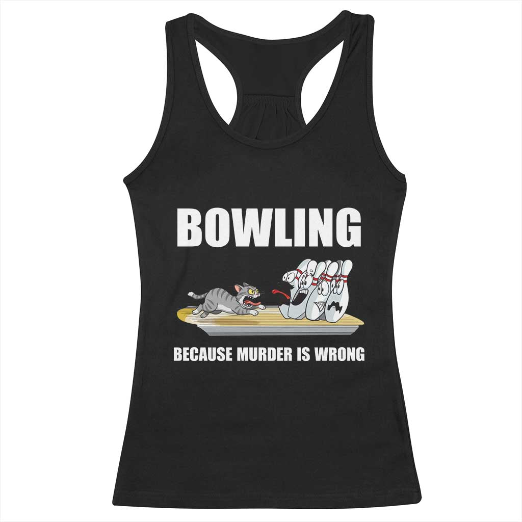 Funny Cat Racerback Tank Top Bowling Because Murder Is Wrong Gift TS12 Black Print Your Wear