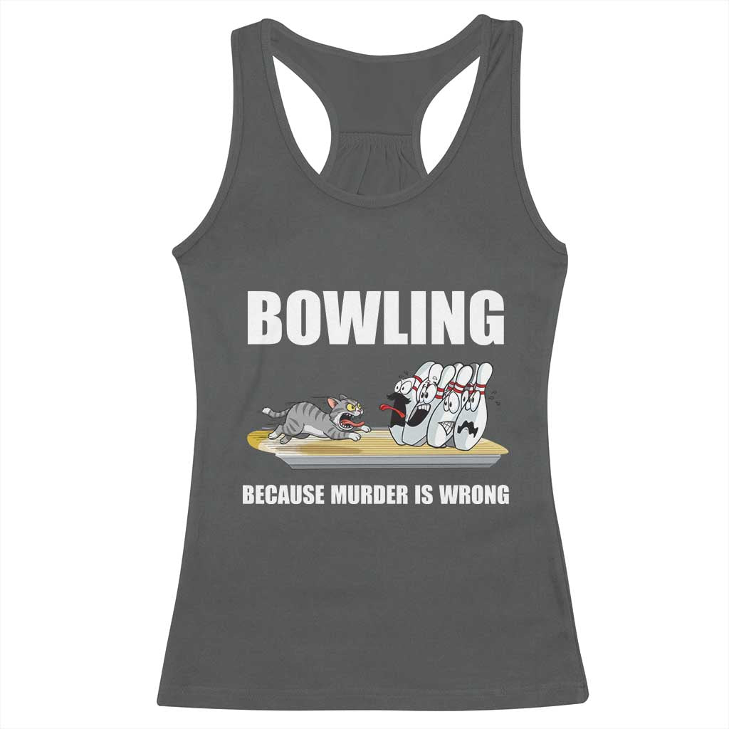 Funny Cat Racerback Tank Top Bowling Because Murder Is Wrong Gift TS12 Dark Heather Print Your Wear