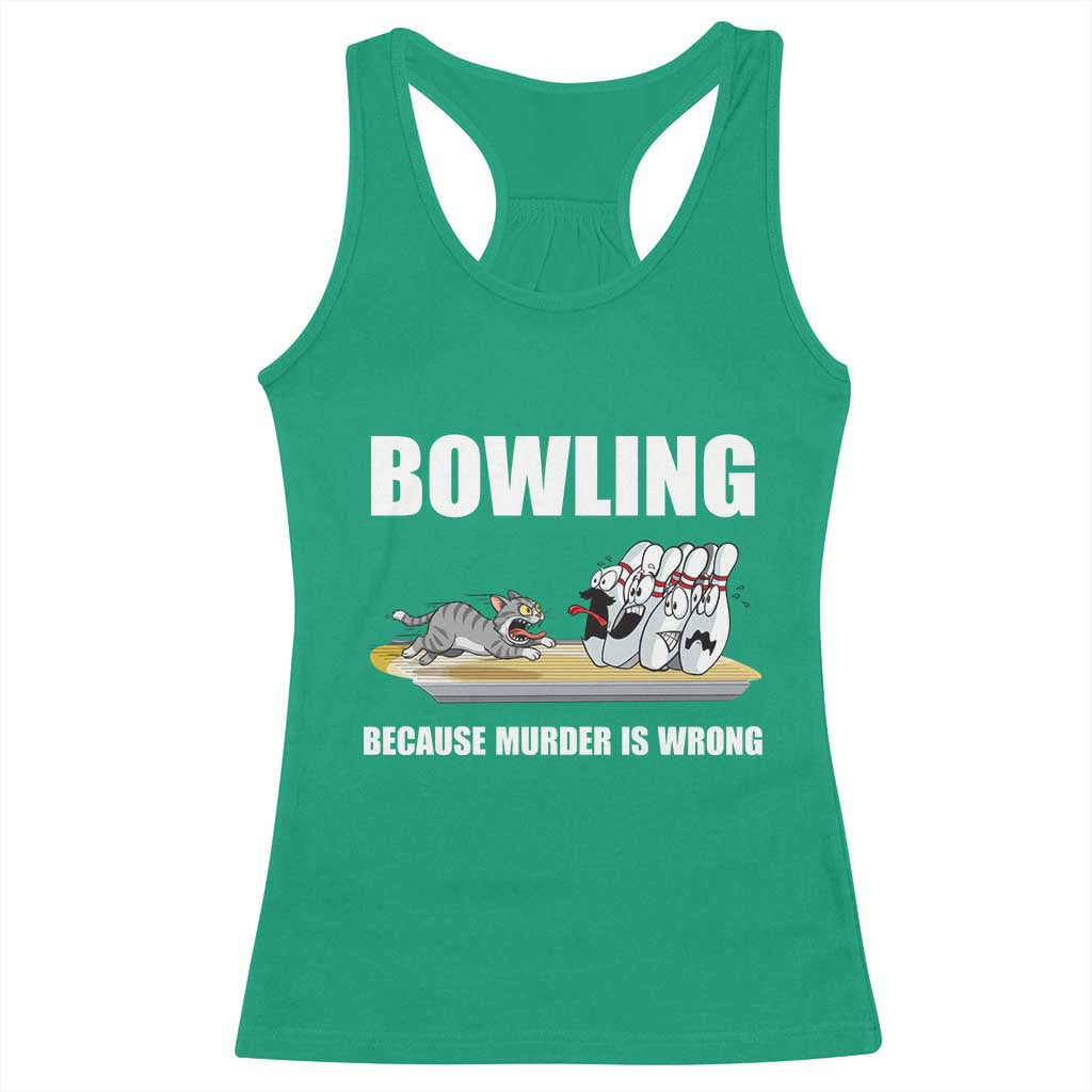 Funny Cat Racerback Tank Top Bowling Because Murder Is Wrong Gift TS12 Irish Green Print Your Wear