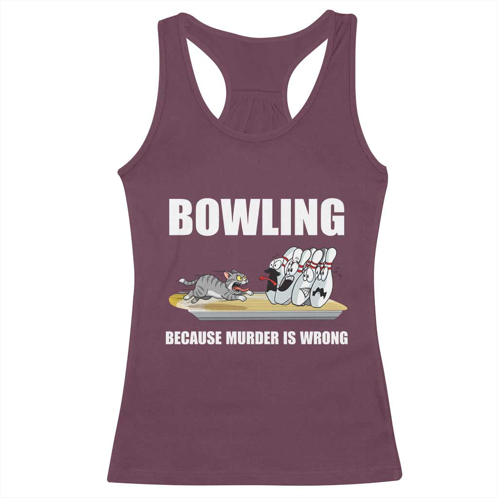Funny Cat Racerback Tank Top Bowling Because Murder Is Wrong Gift TS12 Maroon Print Your Wear
