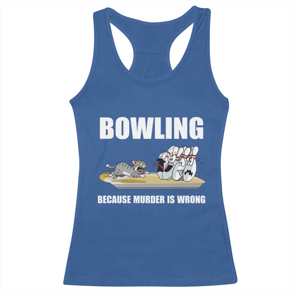 Funny Cat Racerback Tank Top Bowling Because Murder Is Wrong Gift TS12 Royal Blue Print Your Wear