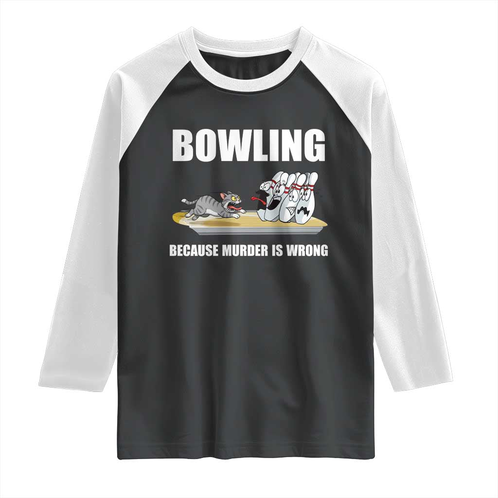 Funny Cat Raglan Shirt Bowling Because Murder Is Wrong Gift TS12 Black White Print Your Wear