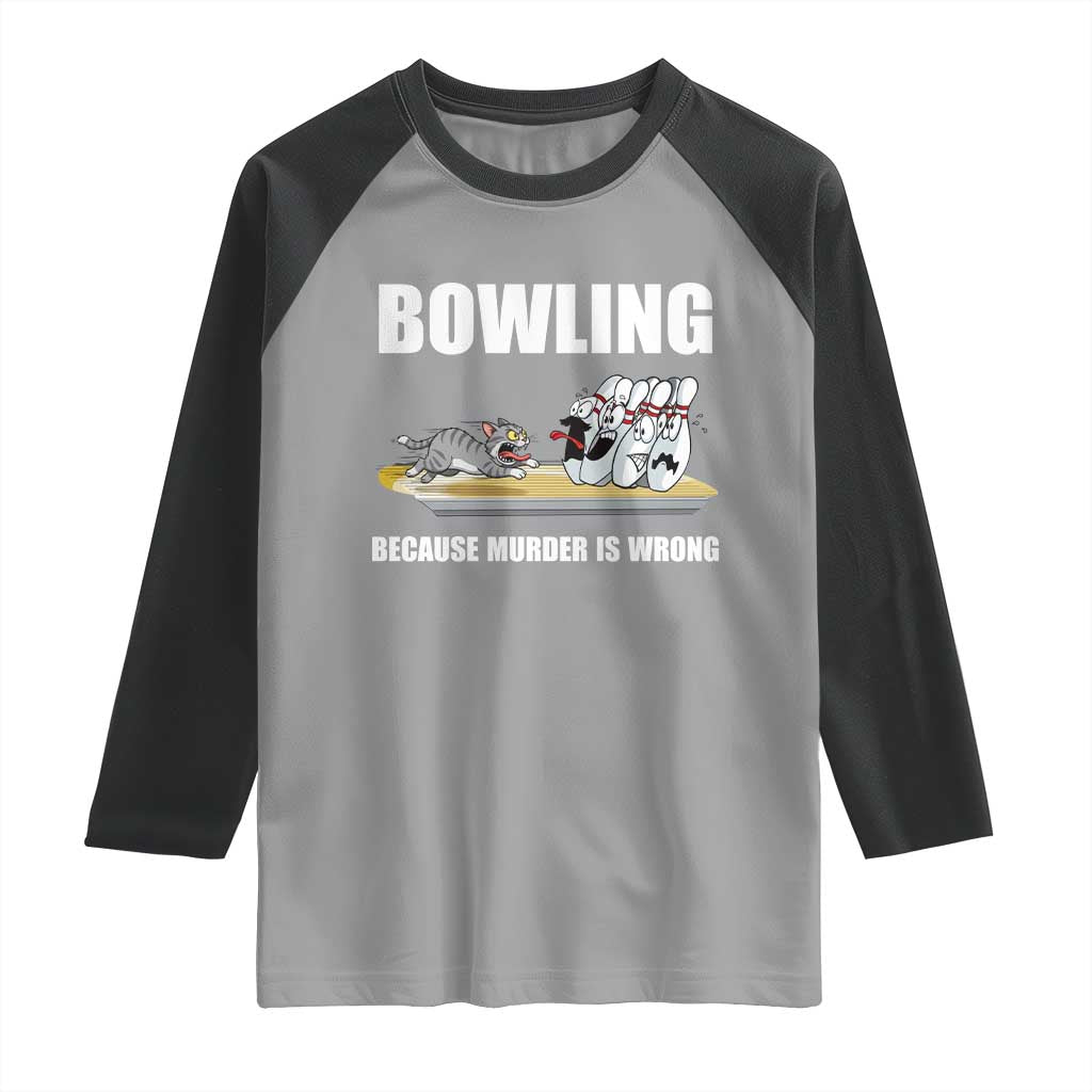 Funny Cat Raglan Shirt Bowling Because Murder Is Wrong Gift TS12 Sport Gray Black Print Your Wear