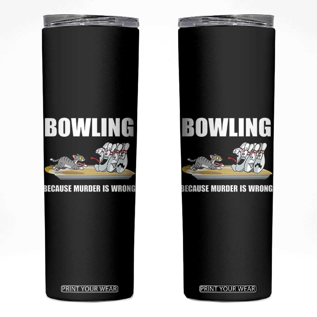Funny Cat Skinny Tumbler Bowling Because Murder Is Wrong Gift TS12 Black Print Your Wear