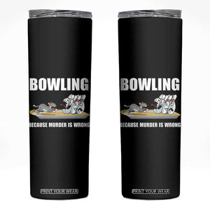 Funny Cat Skinny Tumbler Bowling Because Murder Is Wrong Gift TS12 Black Print Your Wear