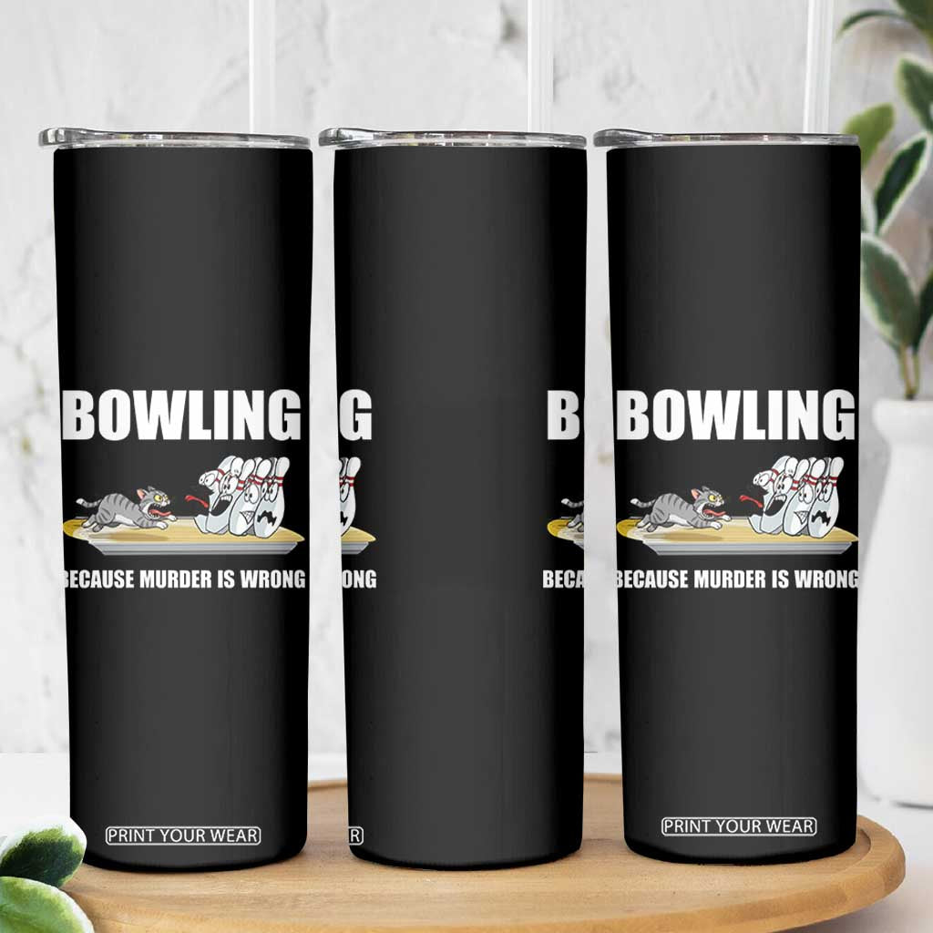 Funny Cat Skinny Tumbler Bowling Because Murder Is Wrong Gift TS12 Print Your Wear