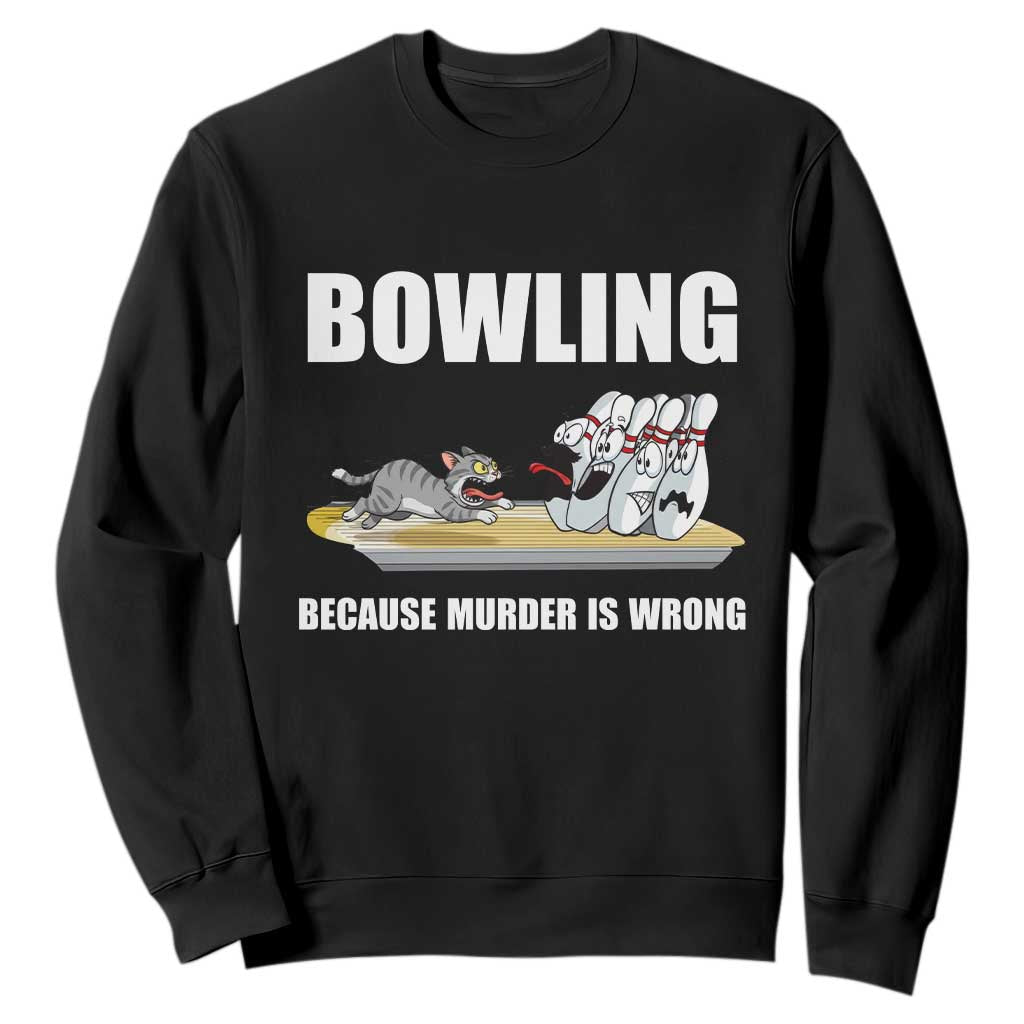 Funny Cat Sweatshirt Bowling Because Murder Is Wrong Gift TS12 Black Print Your Wear