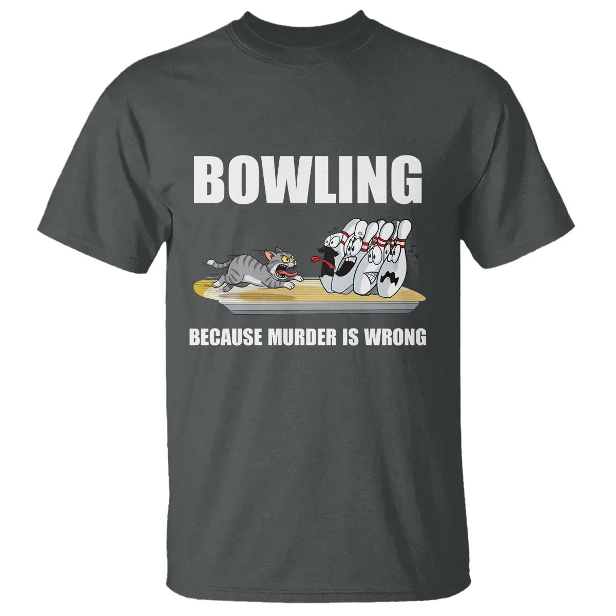 Funny Cat T Shirt Bowling Because Murder Is Wrong Gift TS12 Dark Heather Print Your Wear