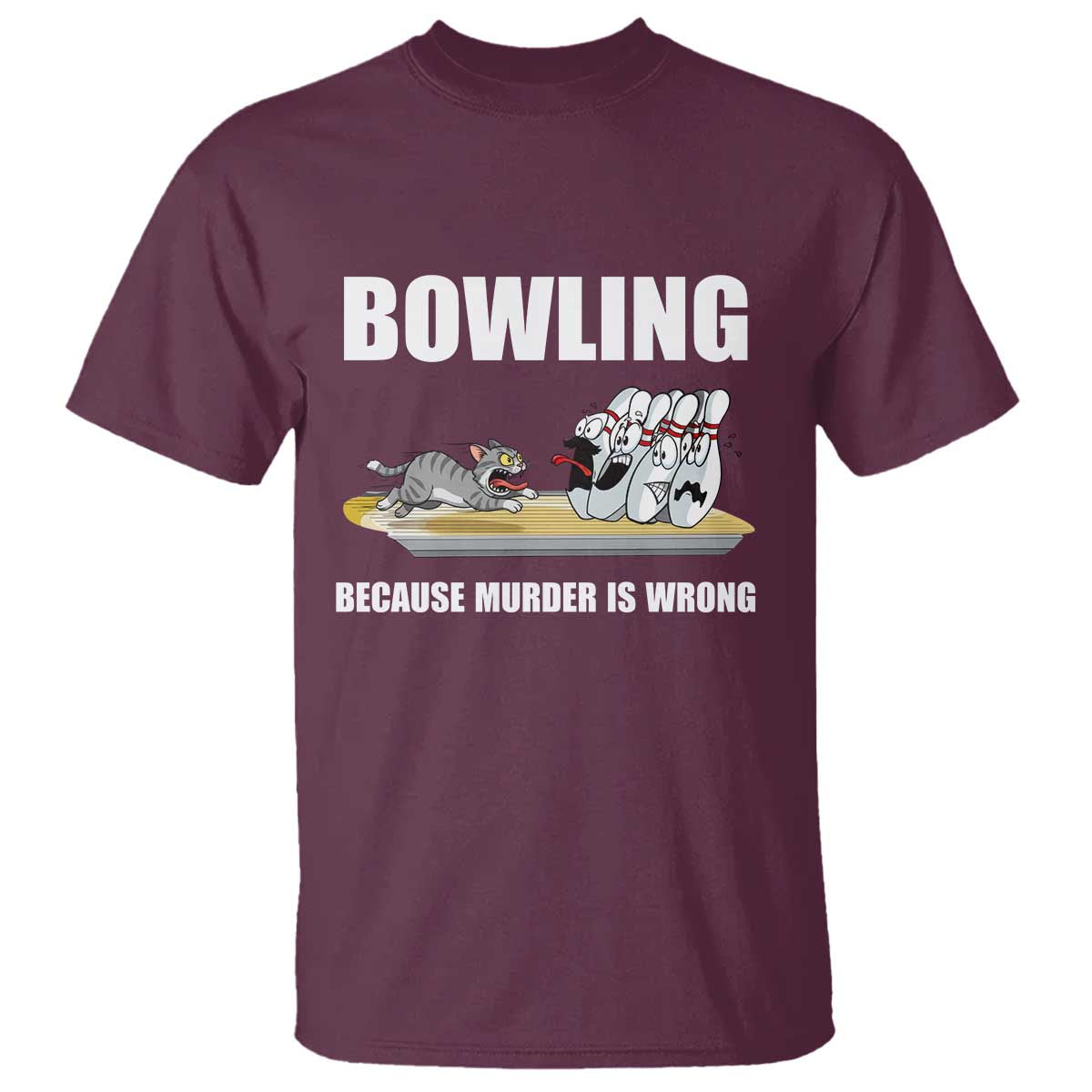Funny Cat T Shirt Bowling Because Murder Is Wrong Gift TS12 Maroon Print Your Wear