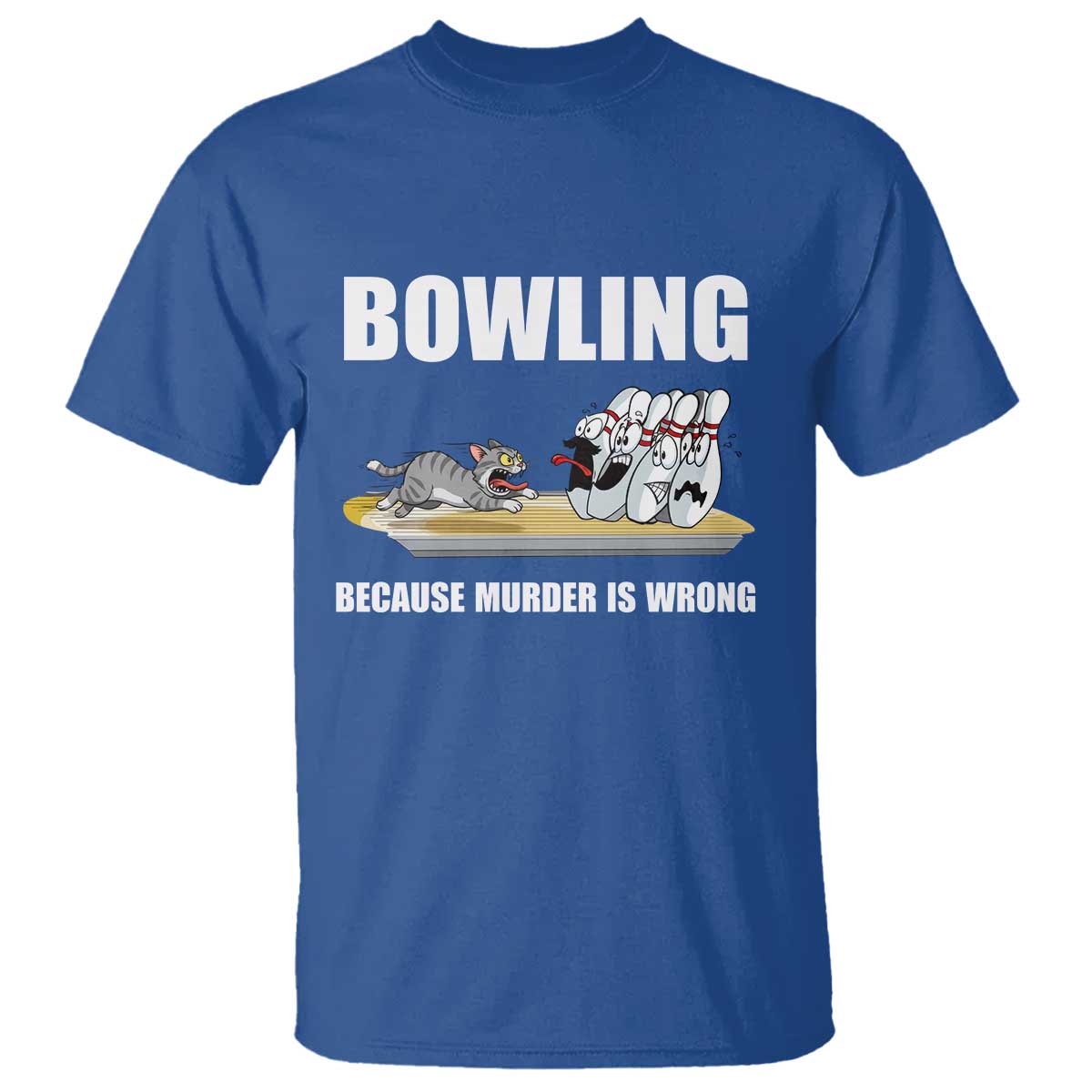 Funny Cat T Shirt Bowling Because Murder Is Wrong Gift TS12 Royal Blue Print Your Wear