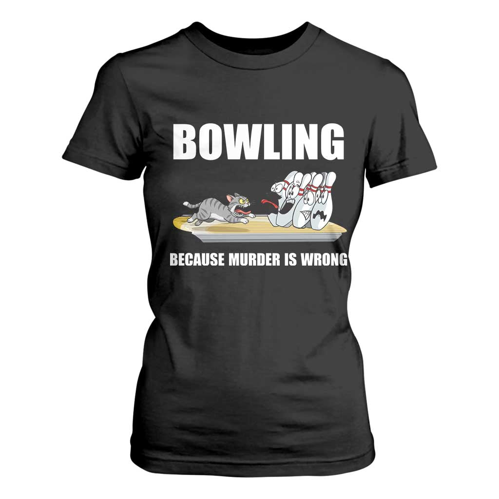 Funny Cat T Shirt For Women Bowling Because Murder Is Wrong Gift TS12 Black Print Your Wear