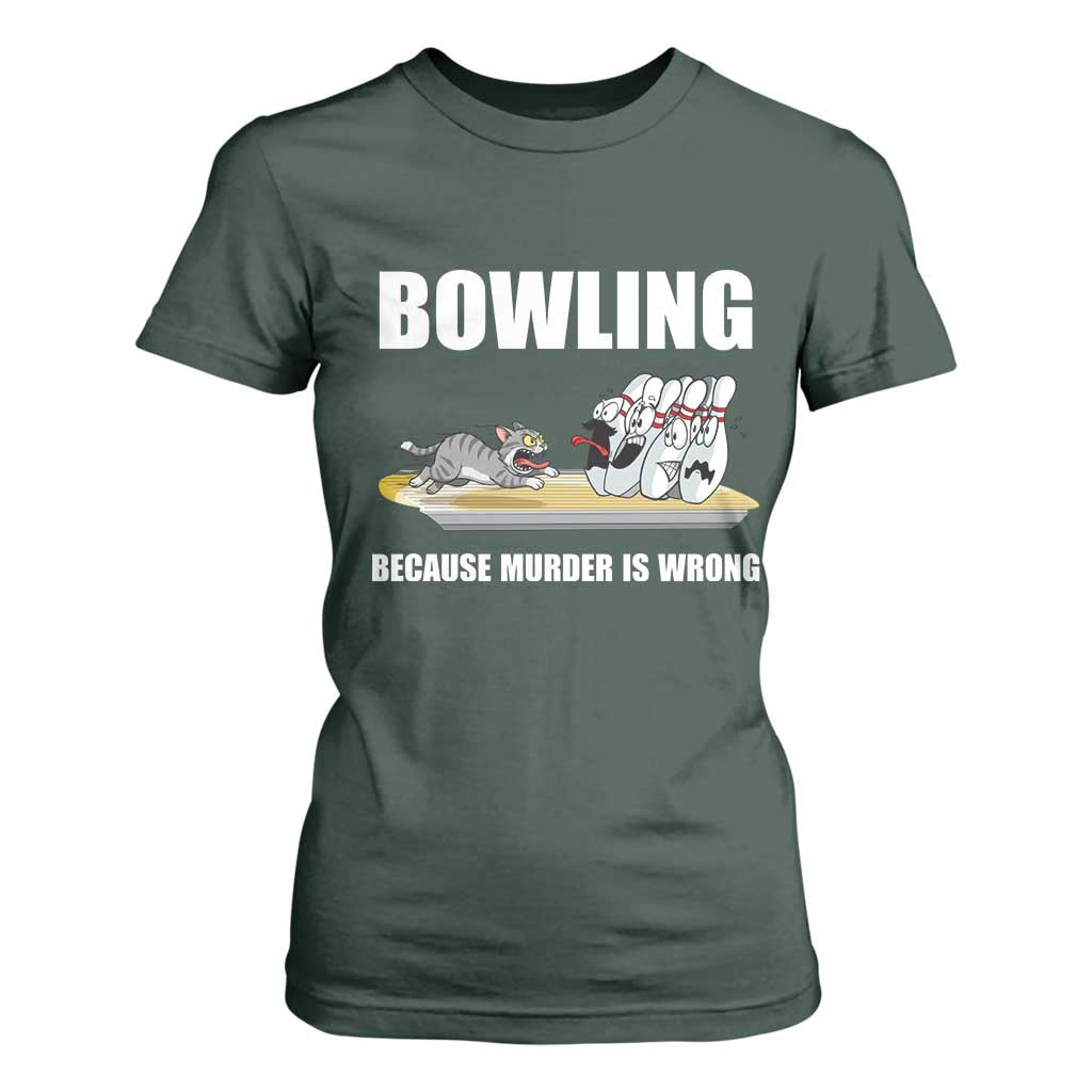 Funny Cat T Shirt For Women Bowling Because Murder Is Wrong Gift TS12 Dark Forest Green Print Your Wear