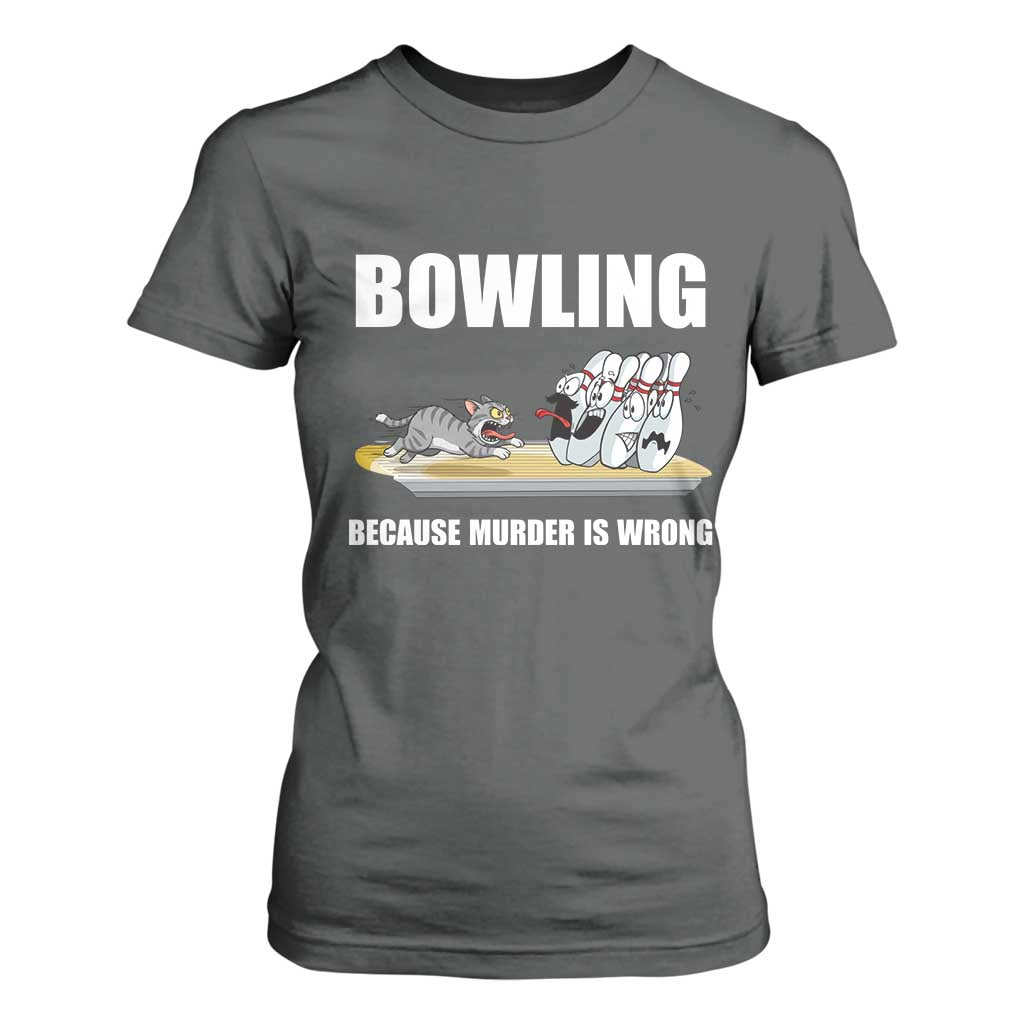 Funny Cat T Shirt For Women Bowling Because Murder Is Wrong Gift TS12 Dark Heather Print Your Wear
